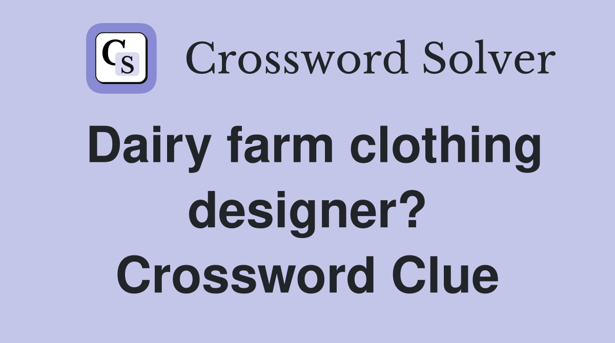 Dairy farm clothing designer? Crossword Clue