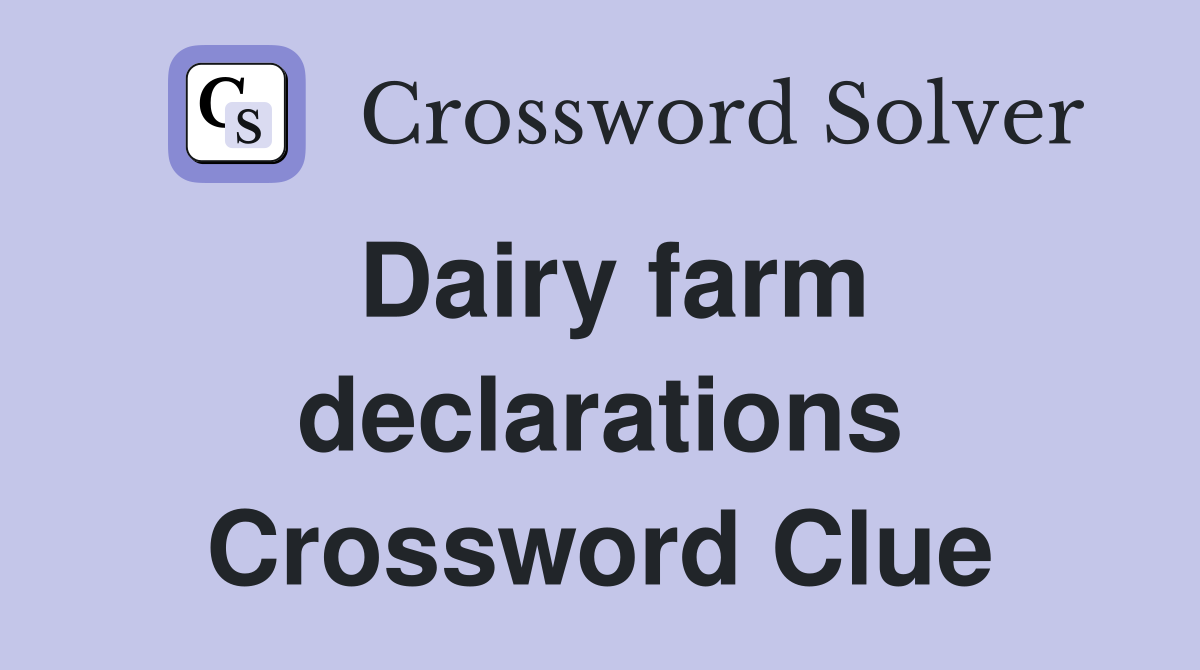 Dairy farm declarations Crossword Clue