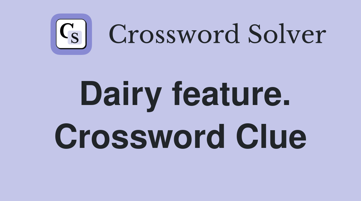 Dairy feature. Crossword Clue