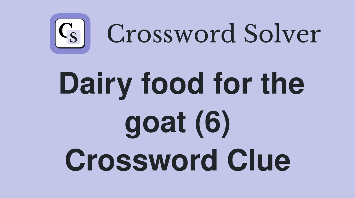 Dairy food for the goat (6) Crossword Clue