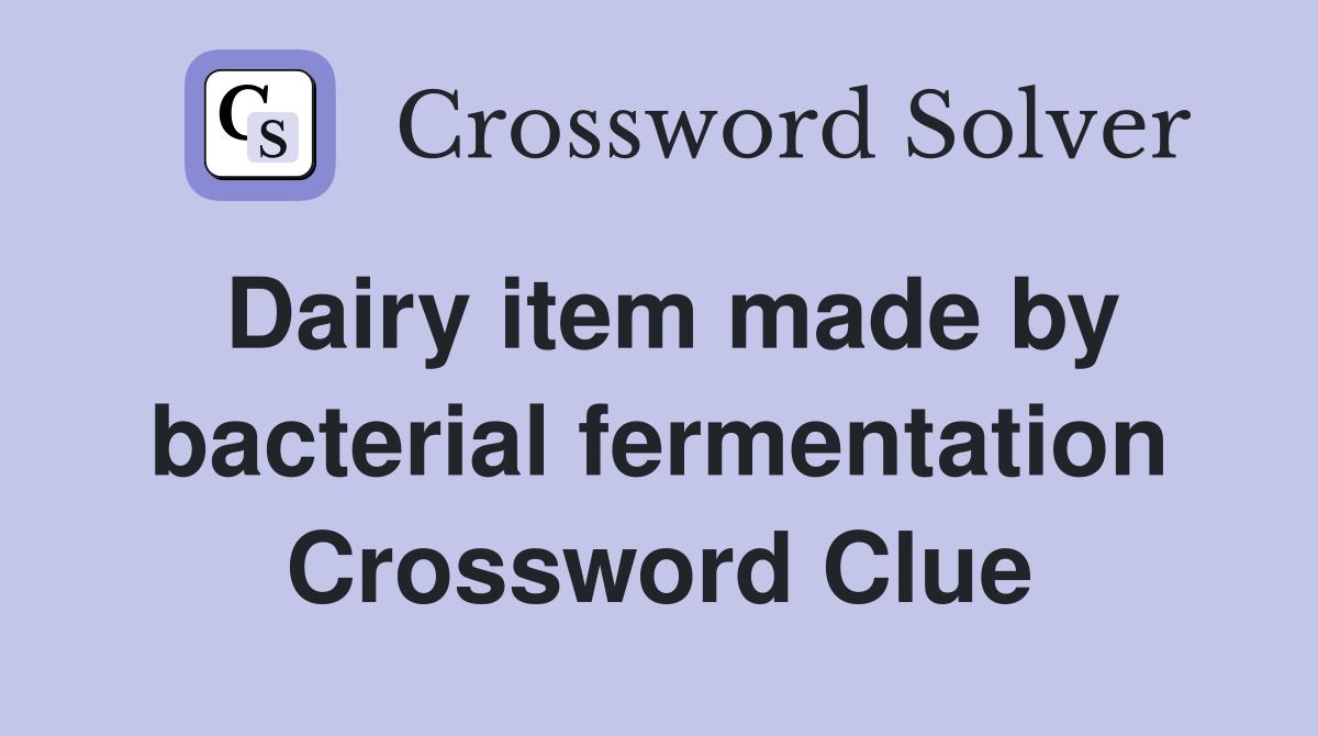 Dairy item made by bacterial fermentation Crossword Clue