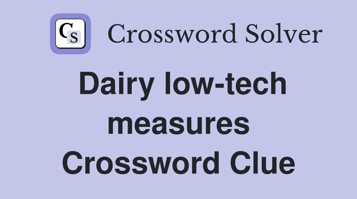 Dairy low-tech measures Crossword Clue