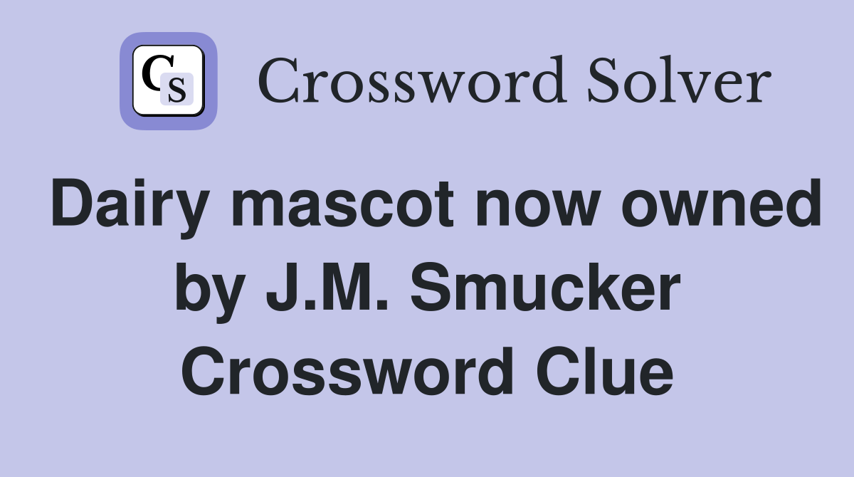 Dairy mascot now owned by J.M. Smucker Crossword Clue