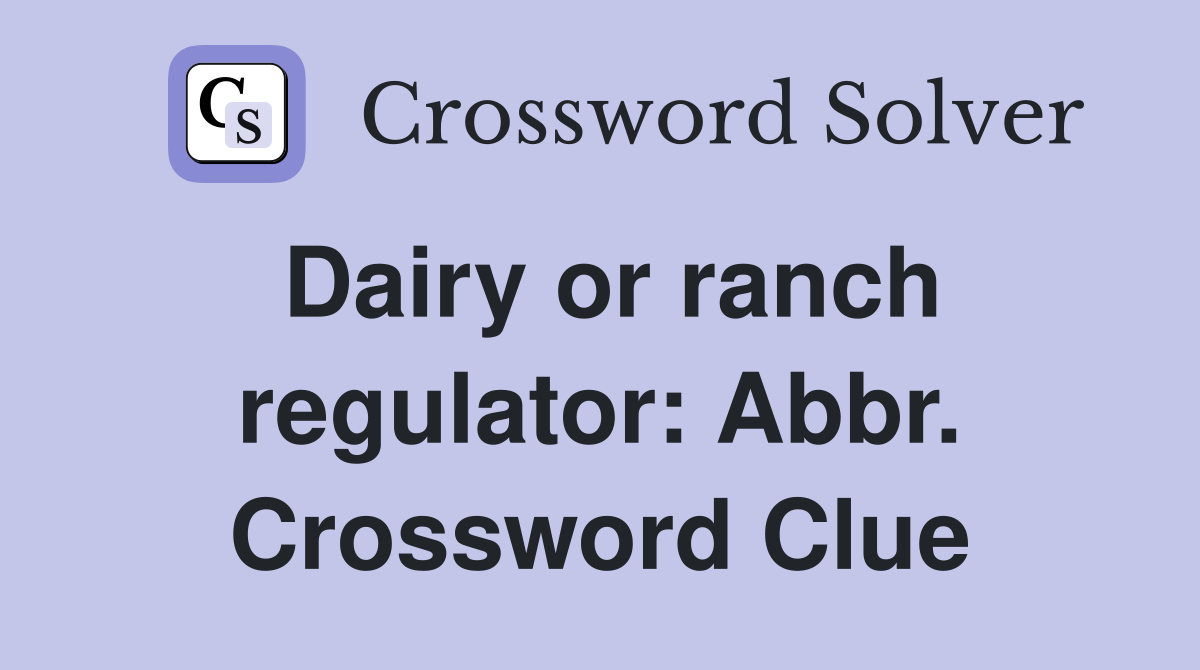 Dairy or ranch regulator: Abbr. Crossword Clue