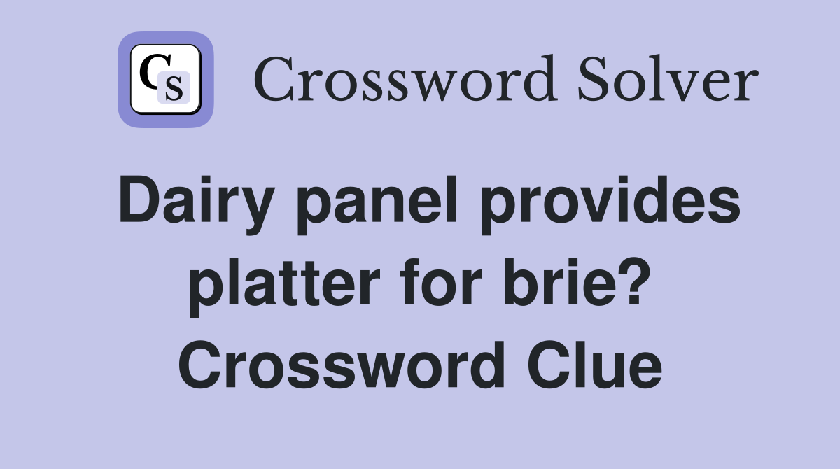 Dairy panel provides platter for brie? Crossword Clue