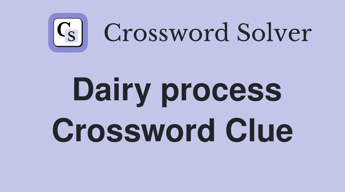 Dairy process Crossword Clue