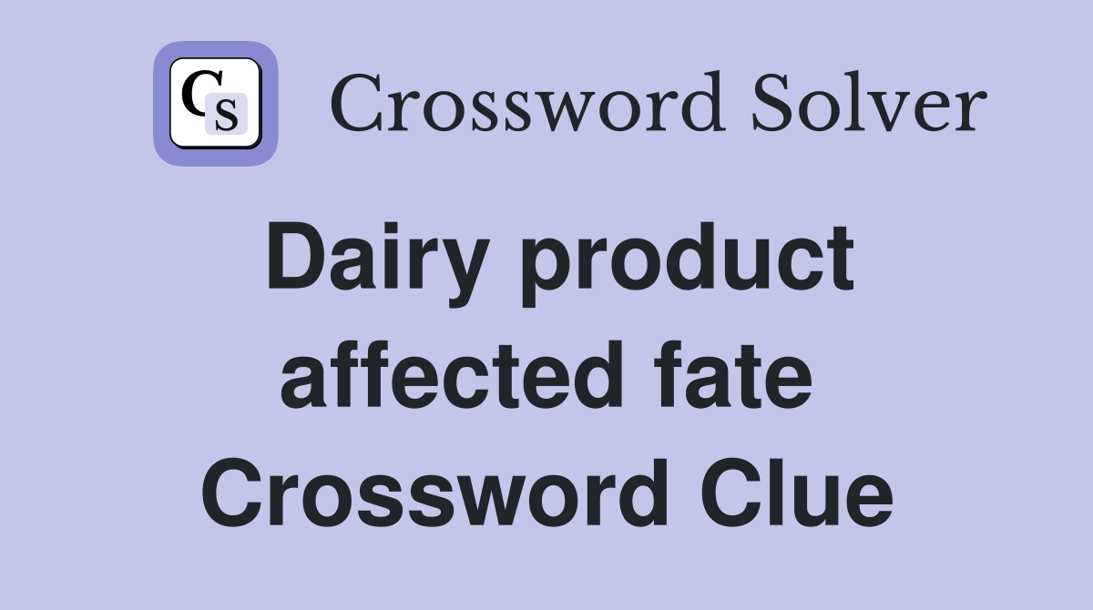 Dairy product affected fate Crossword Clue