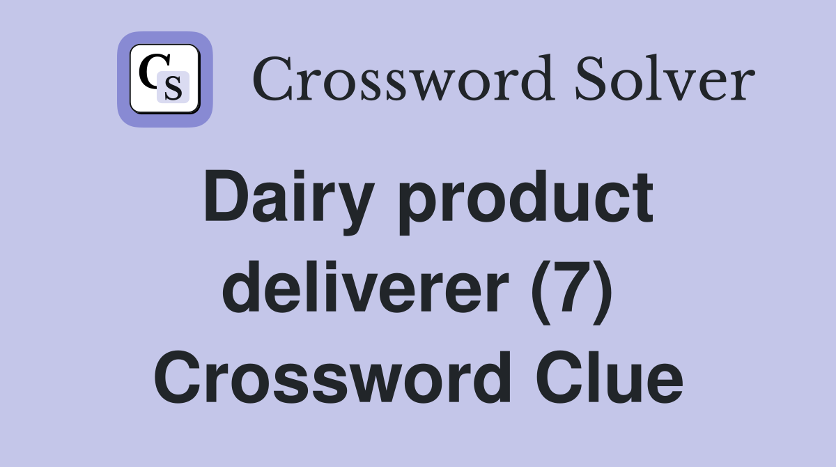 Dairy product deliverer (7) Crossword Clue
