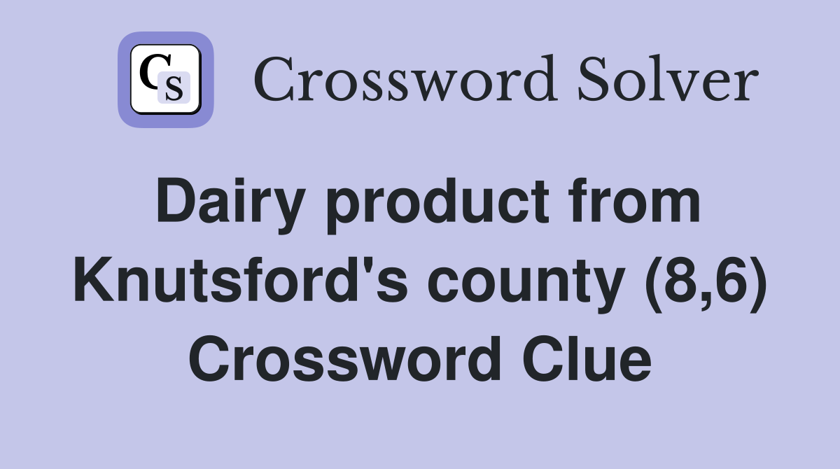 Dairy product from Knutsford's county (8,6) Crossword Clue