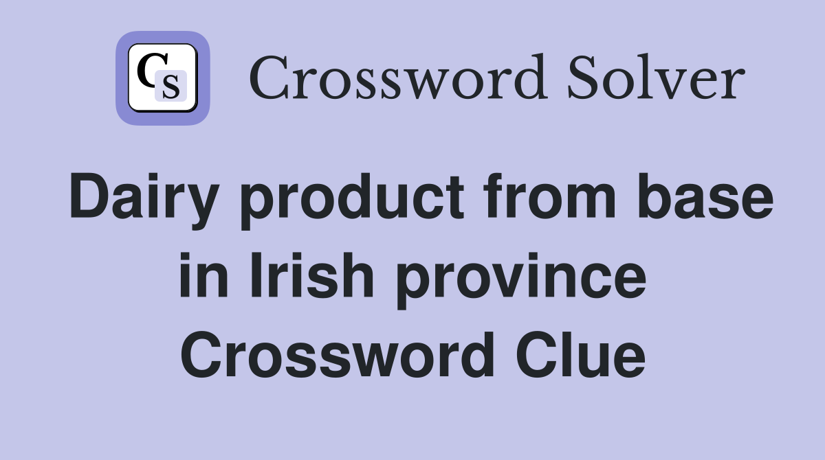 Dairy product from base in Irish province Crossword Clue