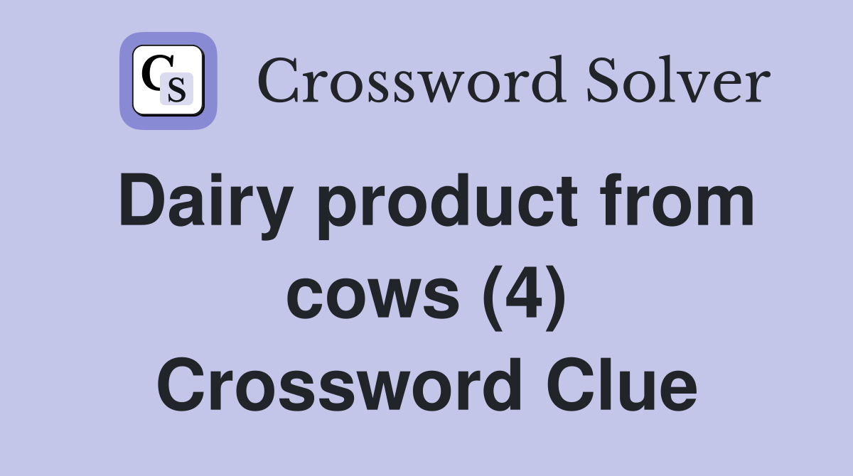 Dairy product from cows (4) Crossword Clue