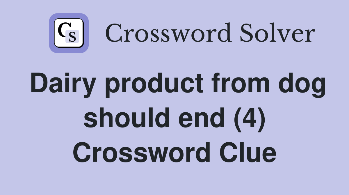 Dairy product from dog should end (4) Crossword Clue
