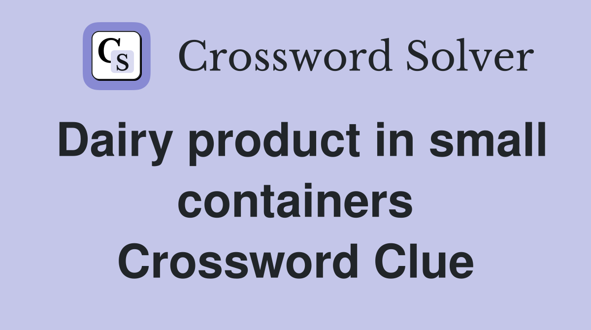 Dairy product in small containers Crossword Clue