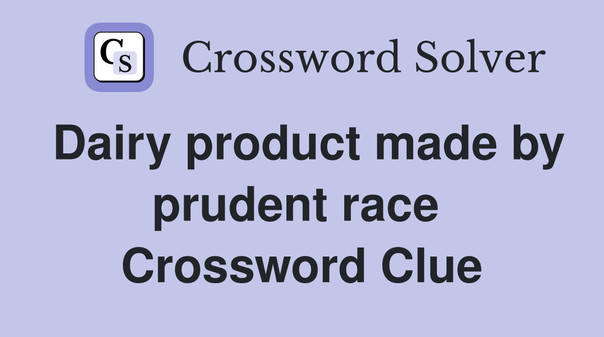 Dairy product made by prudent race  Crossword Clue