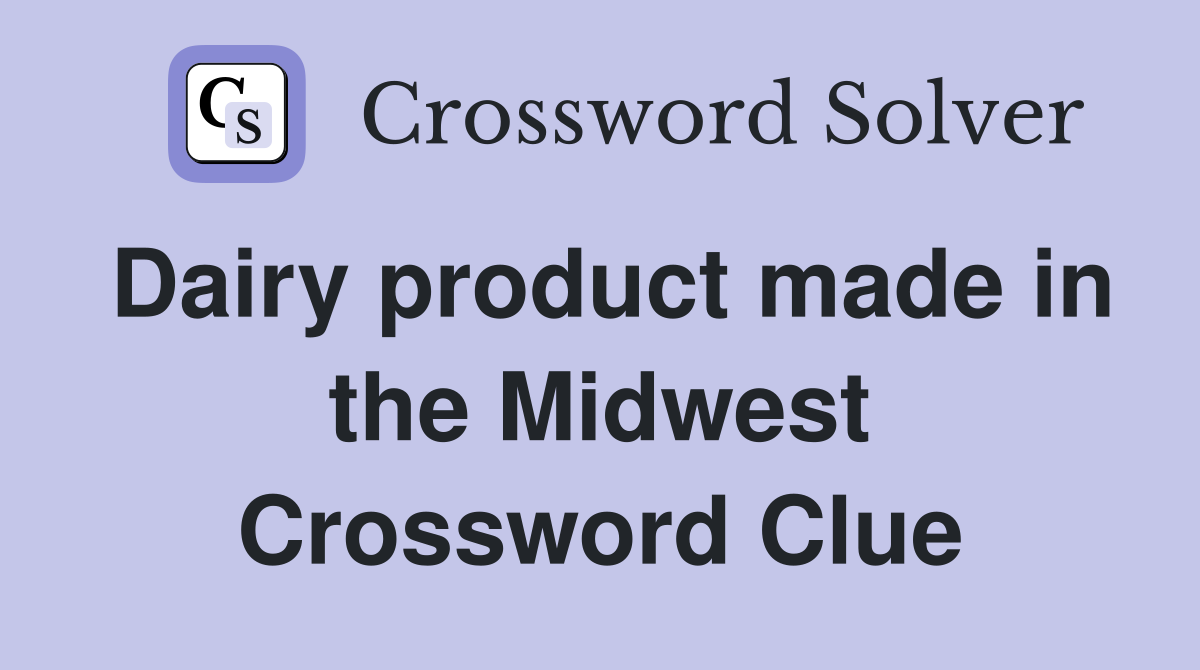 Dairy product made in the Midwest Crossword Clue