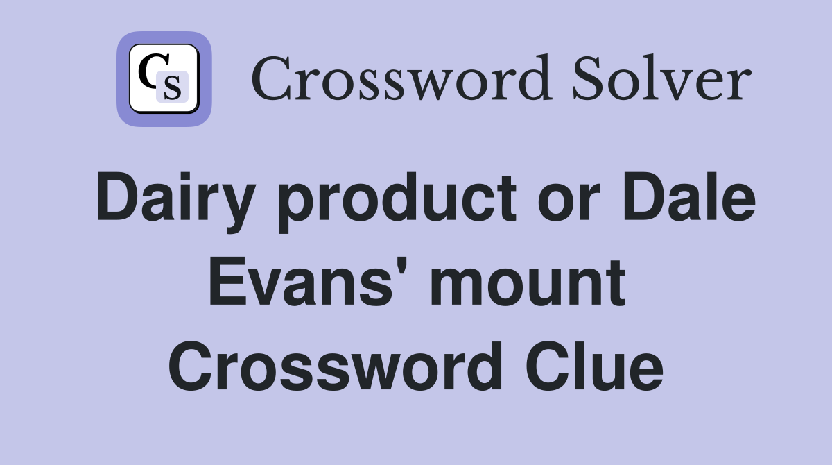 Dairy product or Dale Evans' mount Crossword Clue
