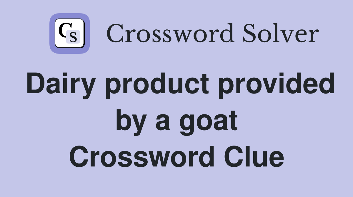 Dairy product provided by a goat Crossword Clue