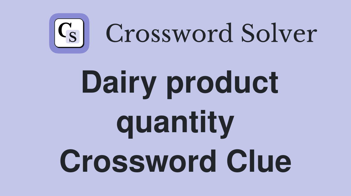 Dairy product quantity Crossword Clue