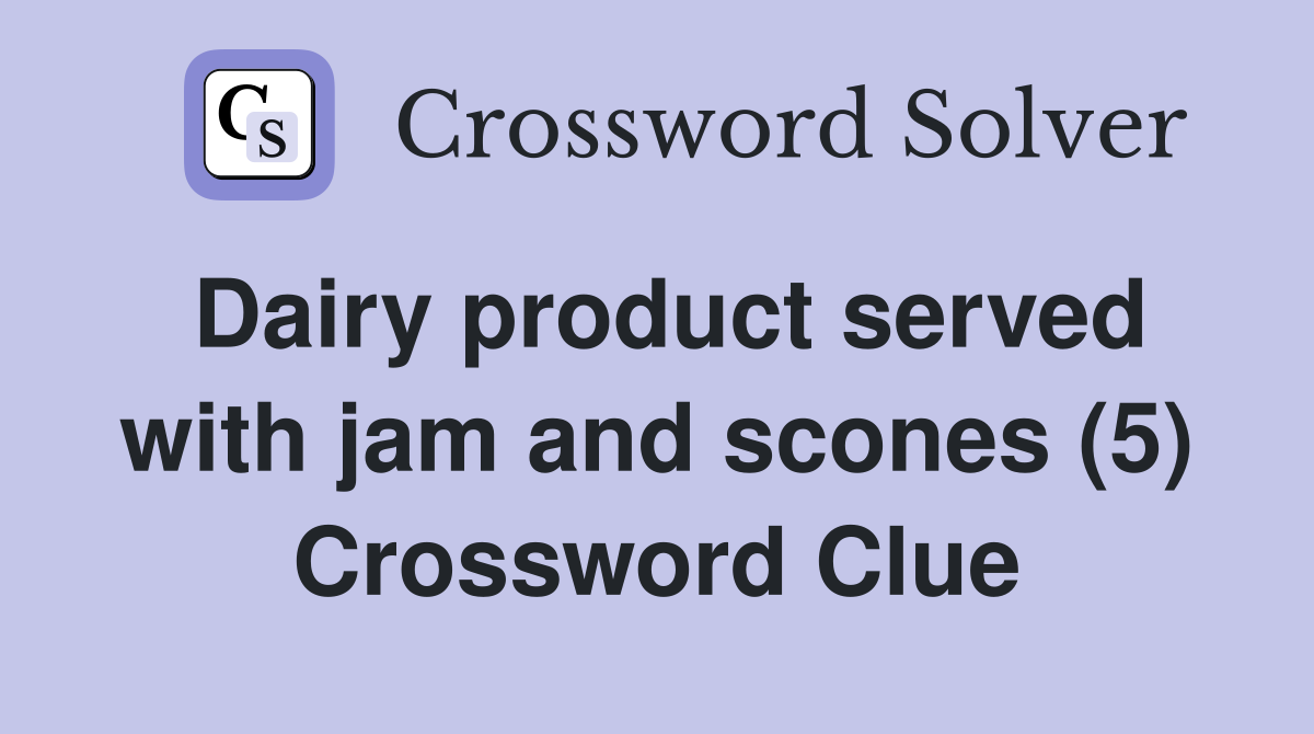Dairy product served with jam and scones (5) Crossword Clue