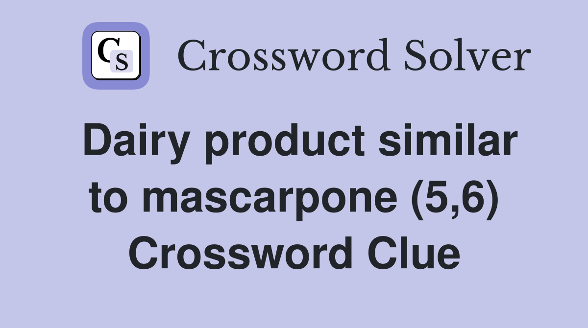 Dairy product similar to mascarpone (5,6) Crossword Clue