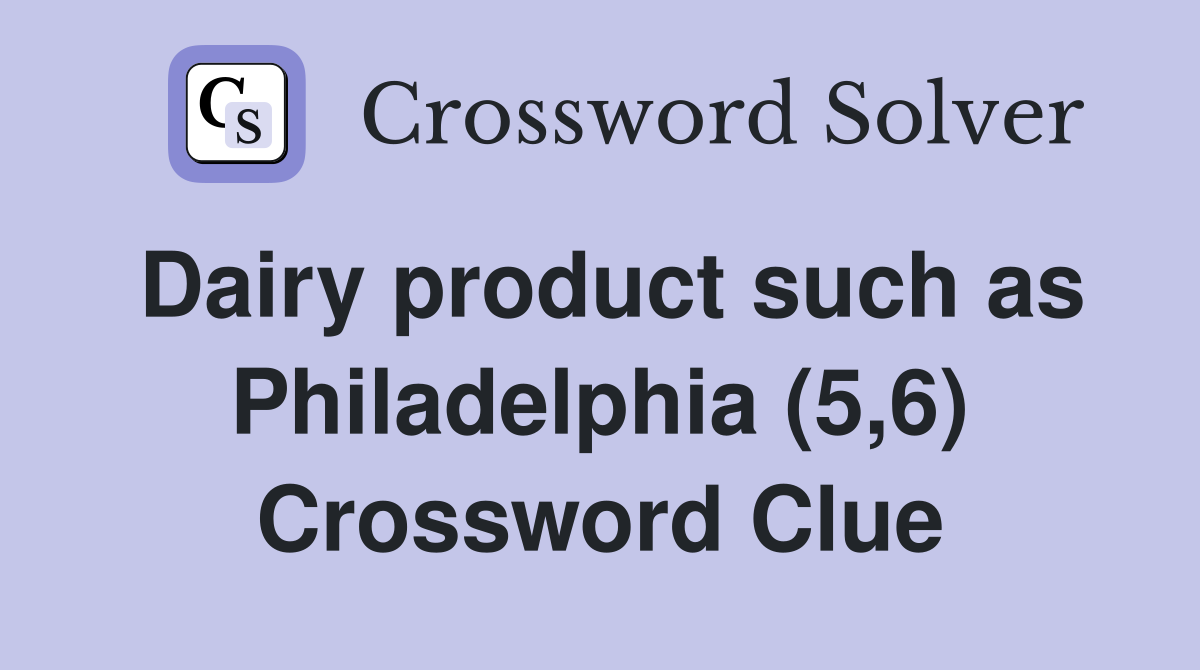 Dairy product such as Philadelphia (5,6) Crossword Clue