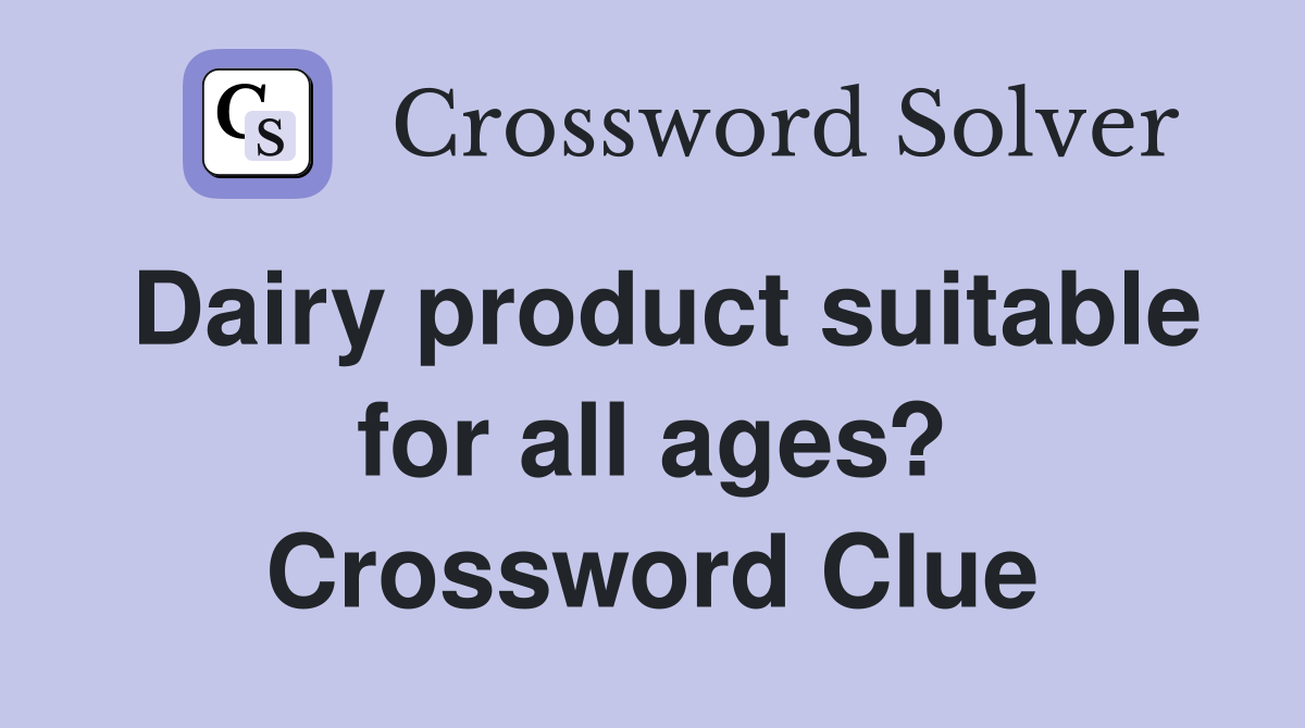 Dairy product suitable for all ages? Crossword Clue