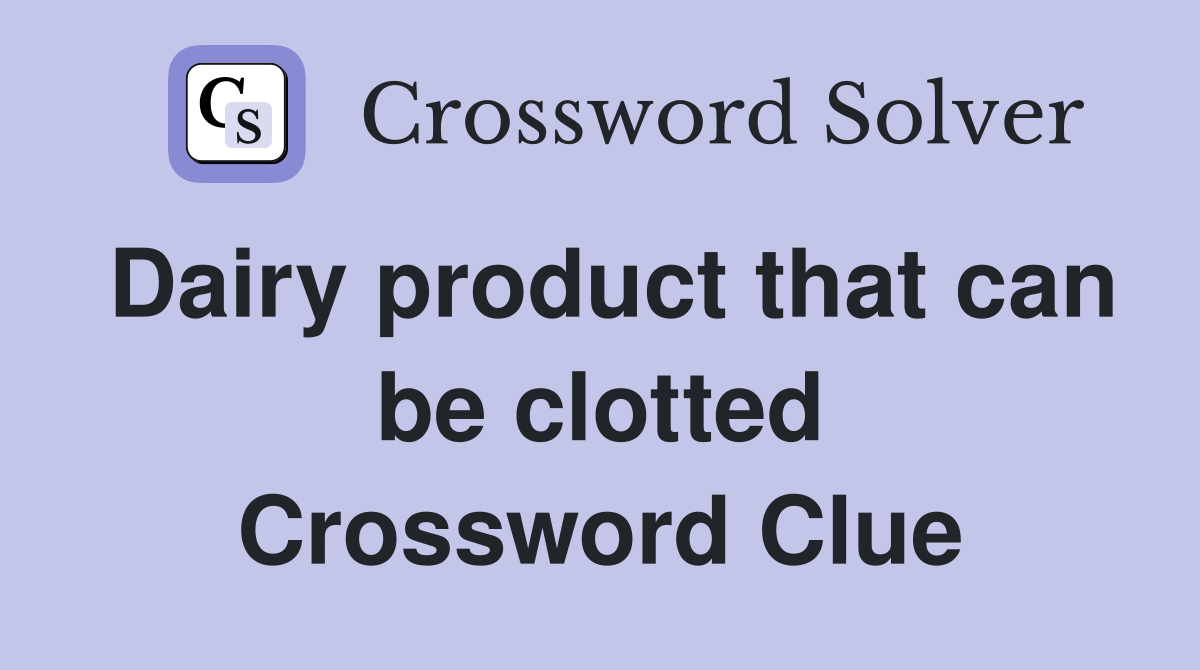 Dairy product that can be clotted Crossword Clue
