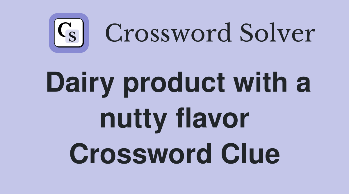 Dairy product with a nutty flavor Crossword Clue