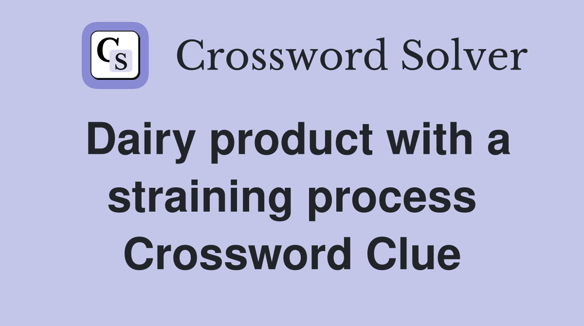 Dairy product with a straining process Crossword Clue