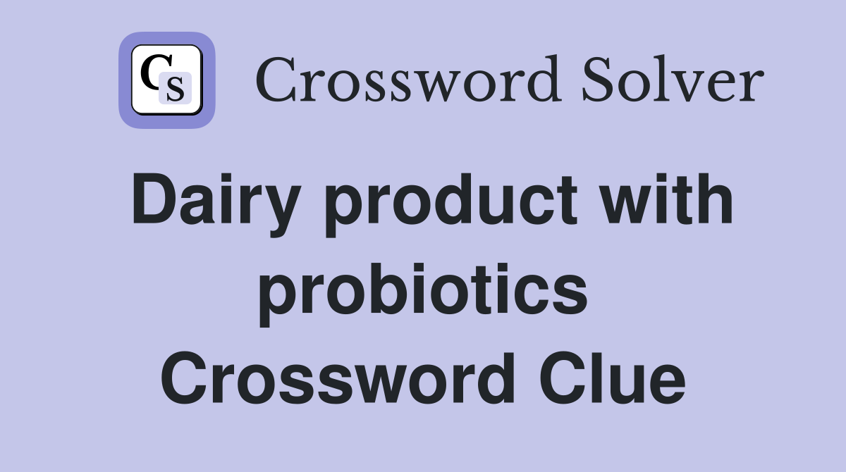 Dairy product with probiotics Crossword Clue