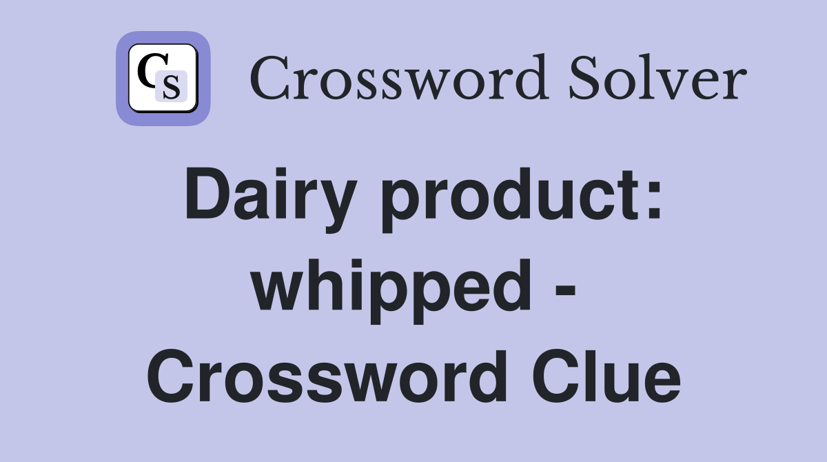 Dairy product: whipped - Crossword Clue