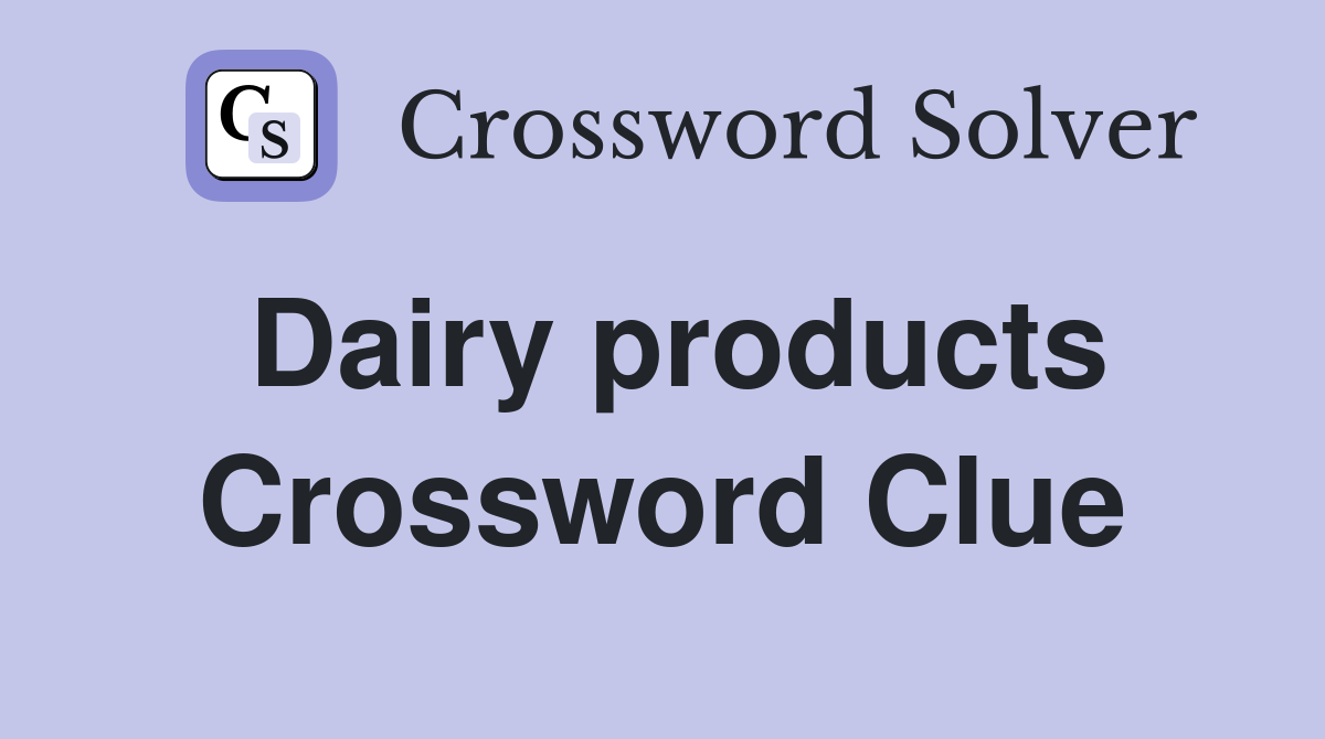 Dairy products Crossword Clue