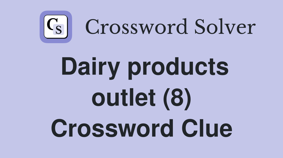 Dairy products outlet (8) Crossword Clue