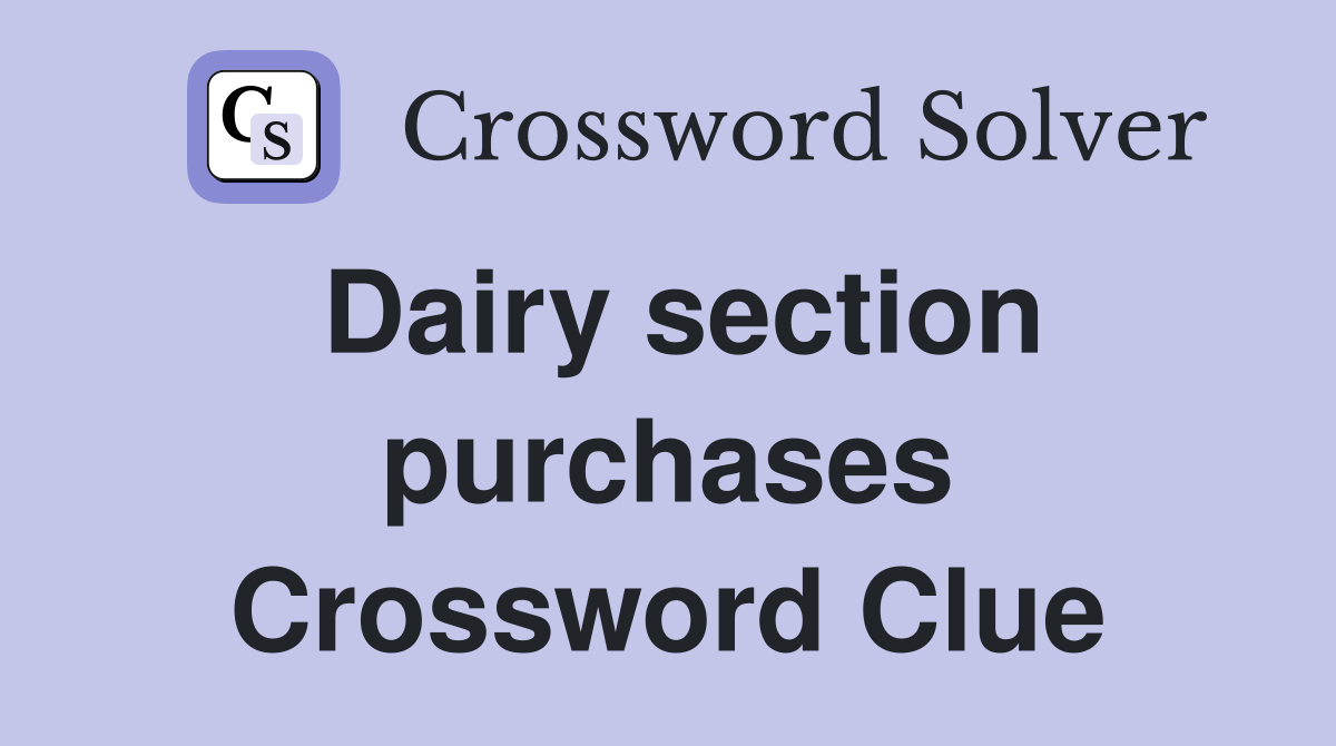 Dairy section purchases Crossword Clue