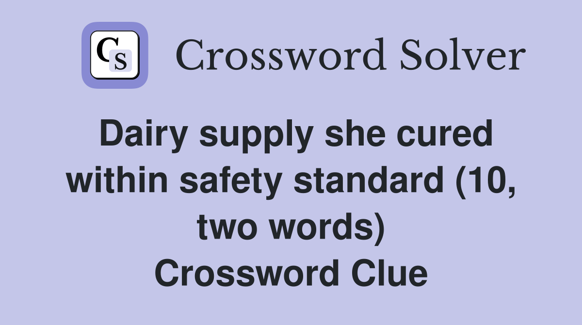 Dairy supply she cured within safety standard (10, two words) Crossword Clue