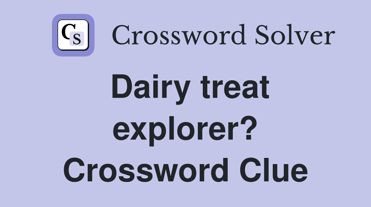 Dairy treat explorer? Crossword Clue