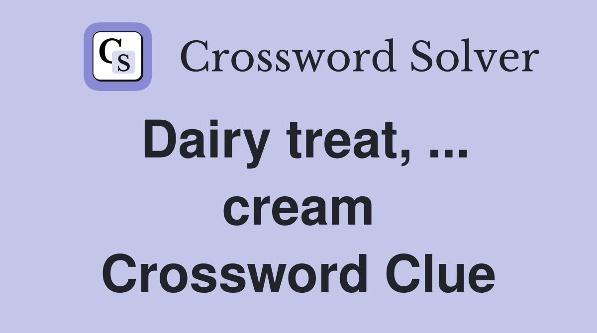 Dairy treat, ... cream Crossword Clue