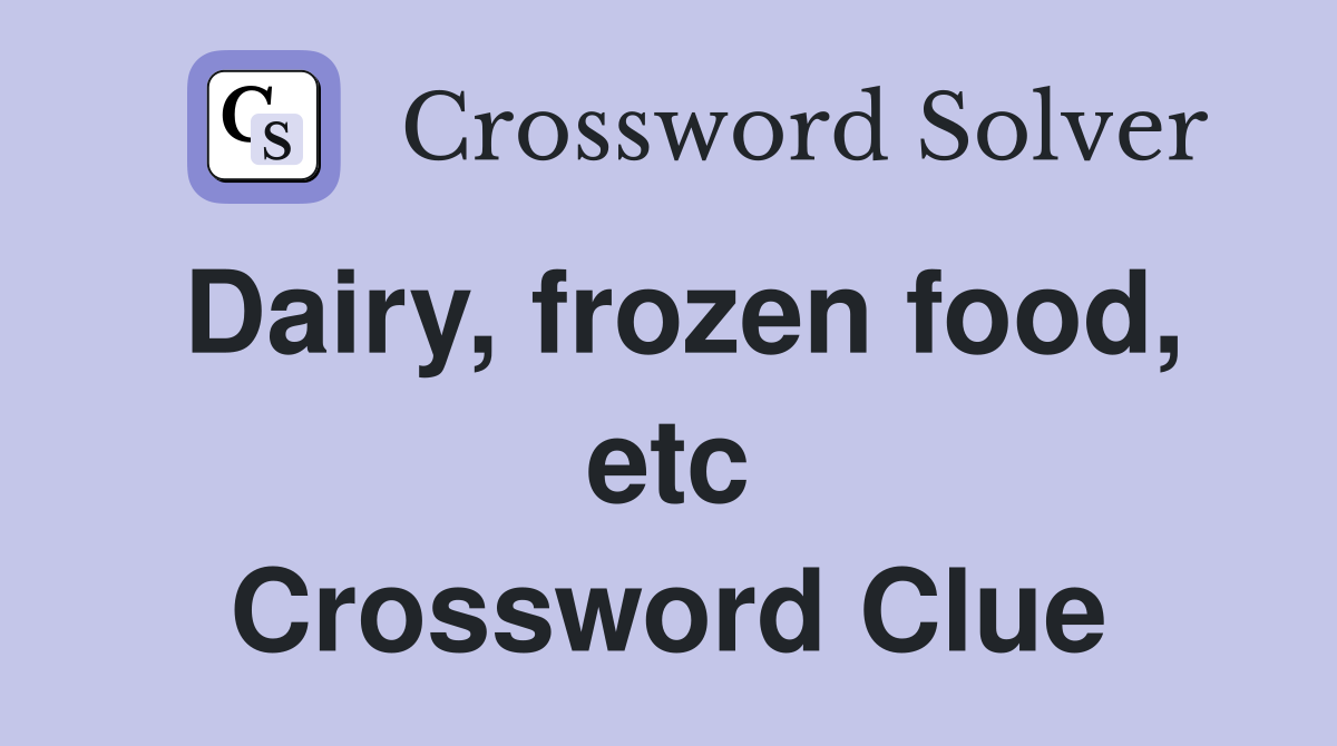 Dairy, frozen food, etc Crossword Clue