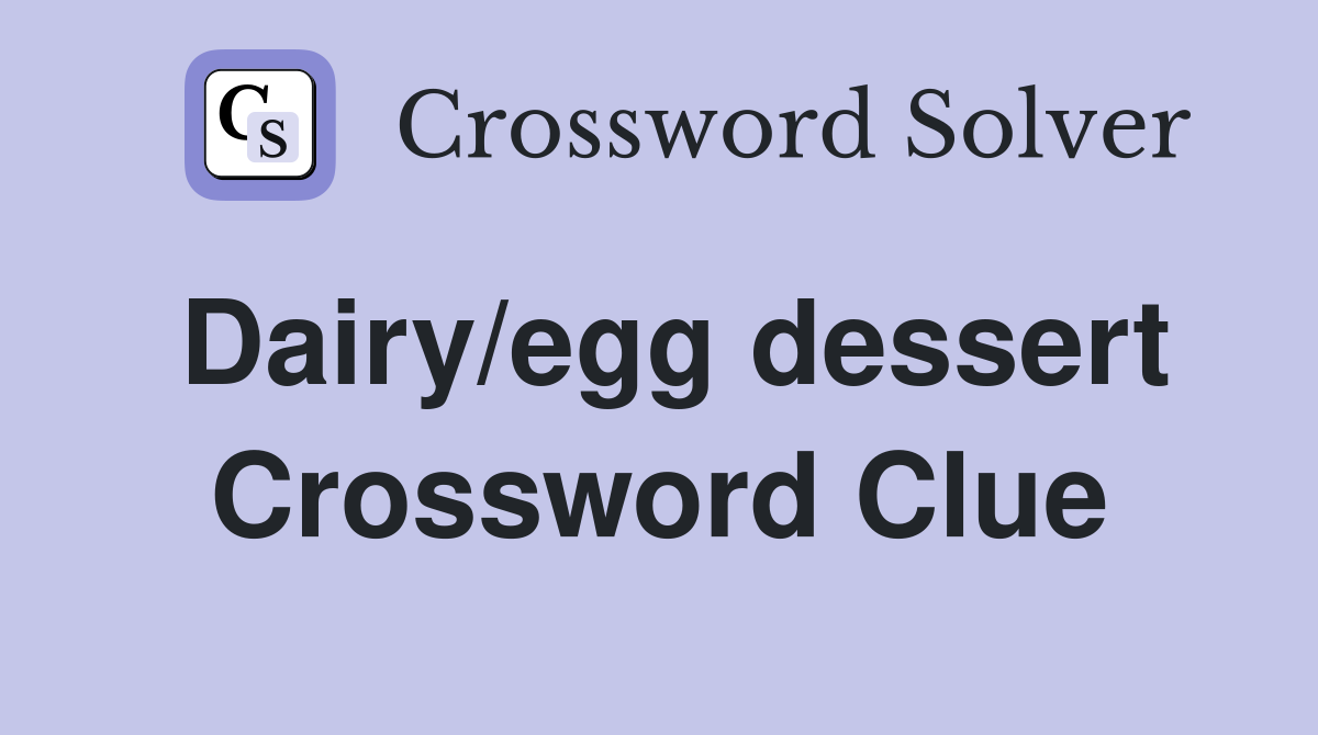Dairy/egg dessert Crossword Clue