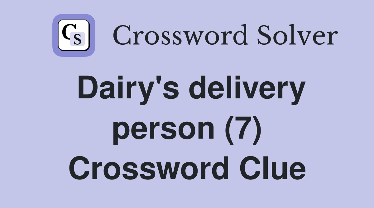 Dairy's delivery person (7) Crossword Clue