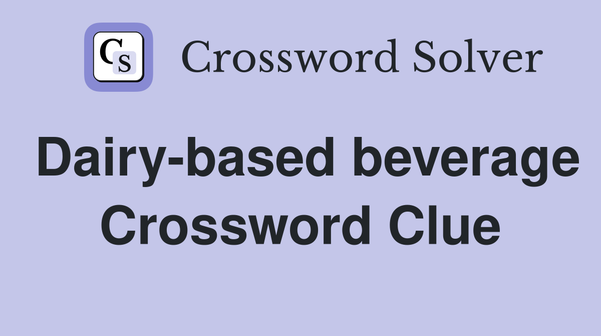 Dairy-based beverage Crossword Clue