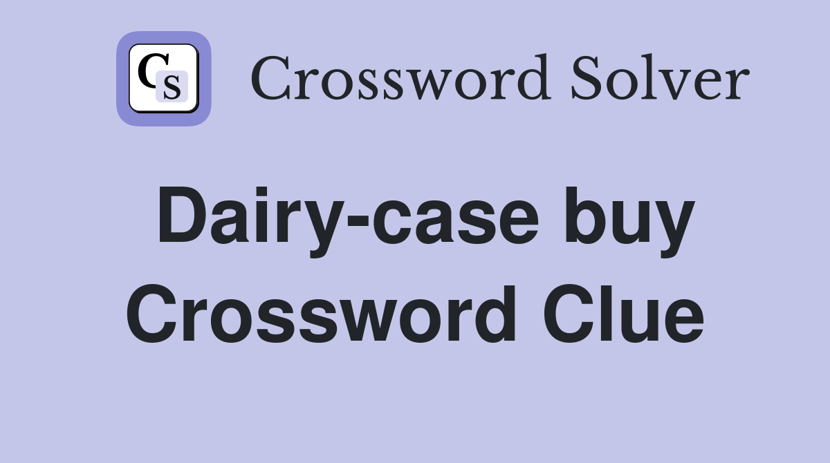 Dairy-case buy Crossword Clue
