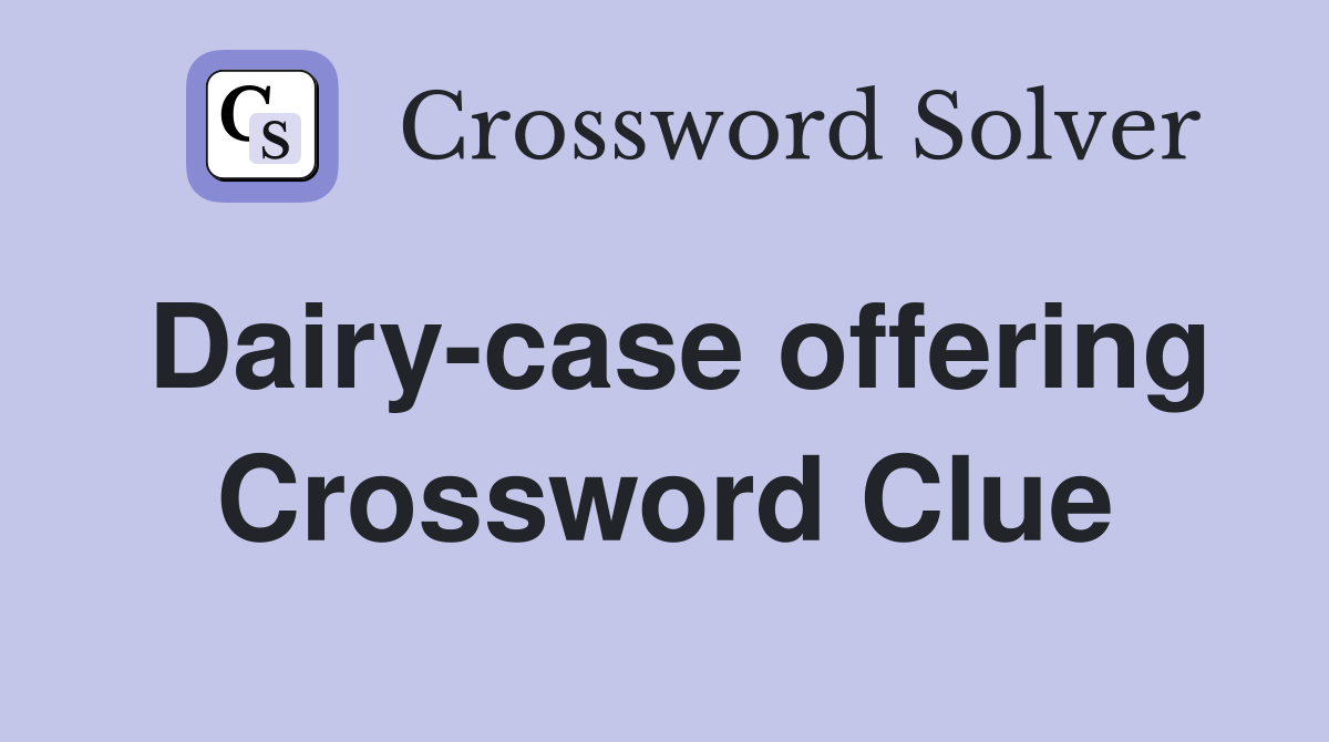 Dairy-case offering Crossword Clue