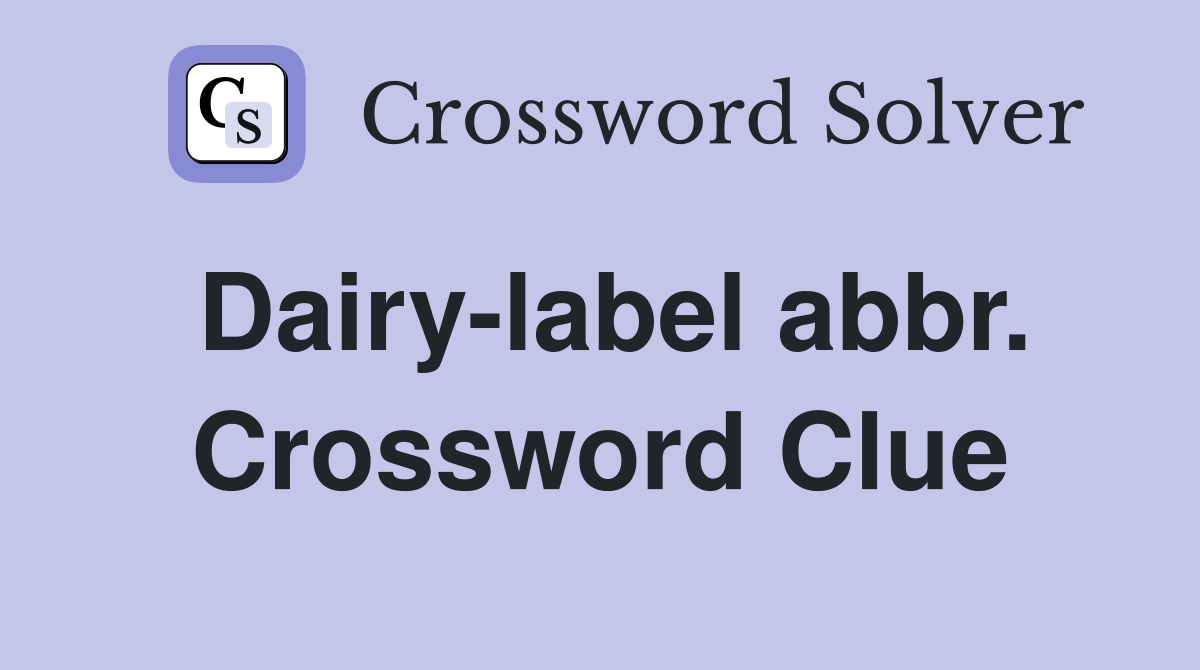 Dairy-label abbr. Crossword Clue