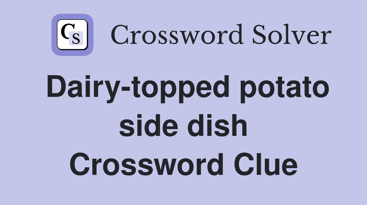 Dairy-topped potato side dish Crossword Clue