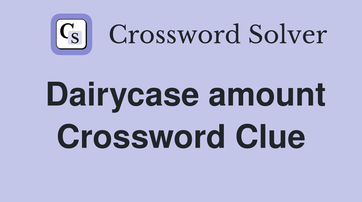 Dairycase amount Crossword Clue