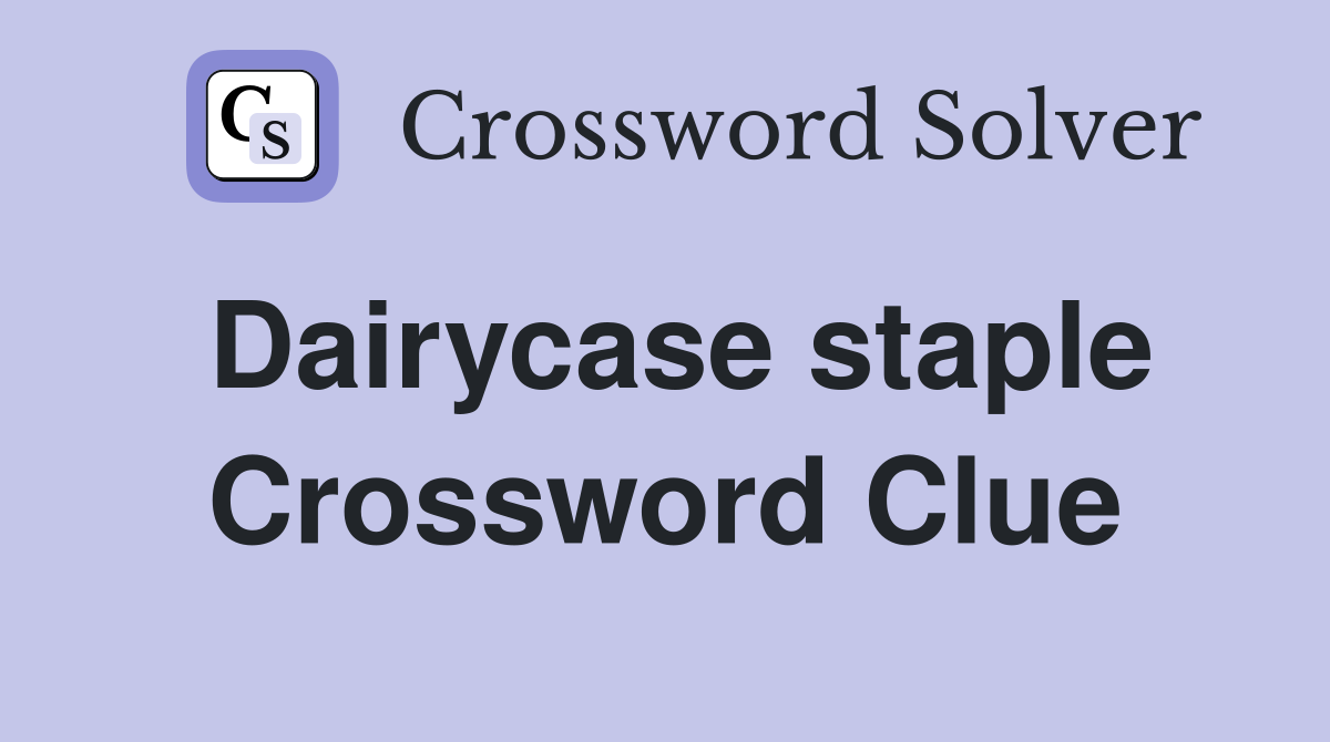 Dairycase staple Crossword Clue