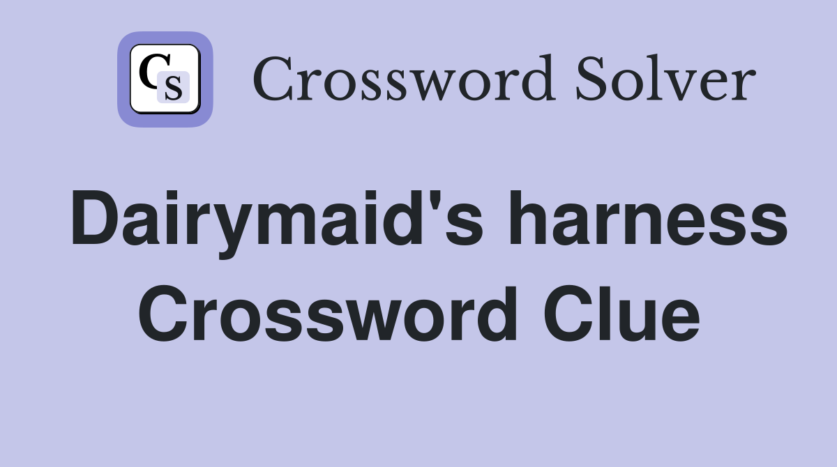 Dairymaid's harness Crossword Clue