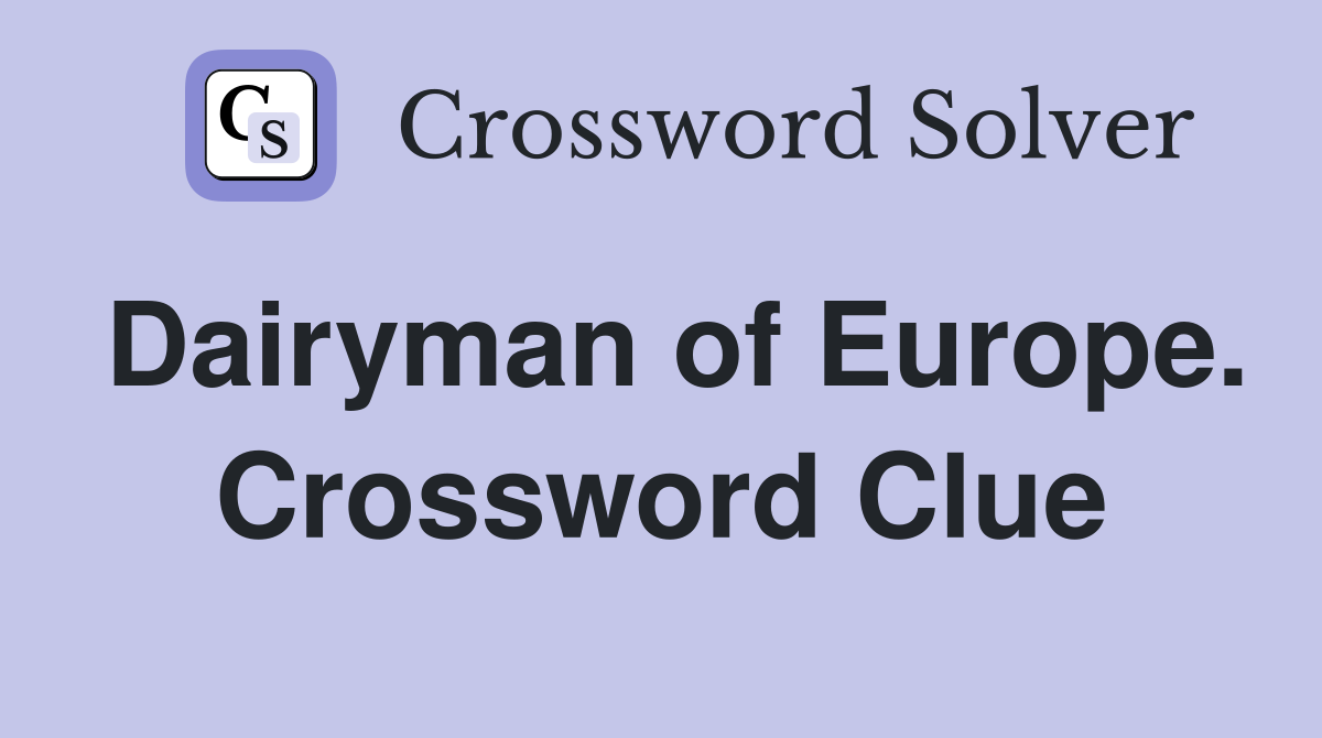 Dairyman of Europe. Crossword Clue