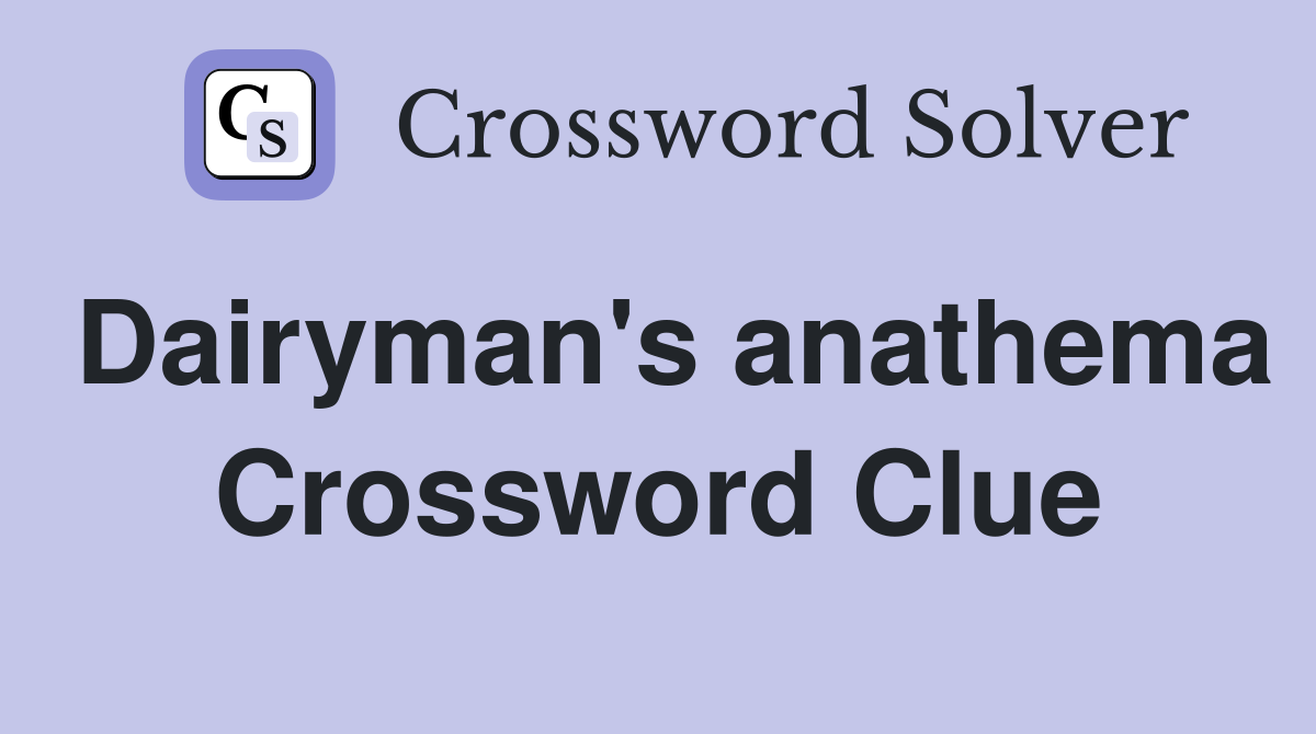 Dairyman's anathema Crossword Clue